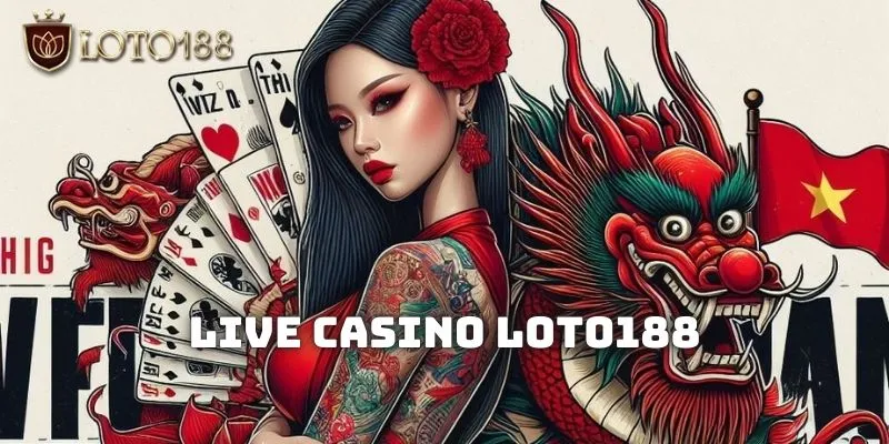 Live casino được nhiều người lựa chọn khi tham gia LOTO188